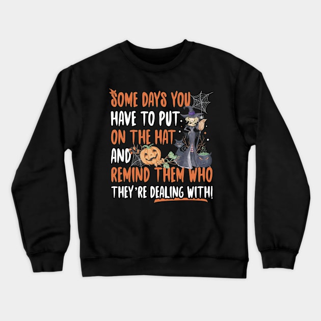 Halloween Witch Some Days You Have To Put On The Hat Crewneck Sweatshirt by trendingoriginals